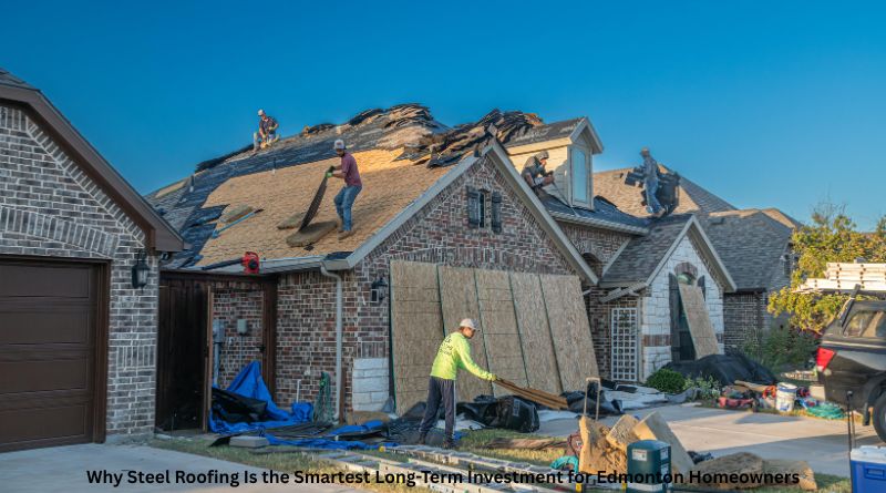 Why Steel Roofing Is the Smartest Long-Term Investment for Edmonton Homeowners