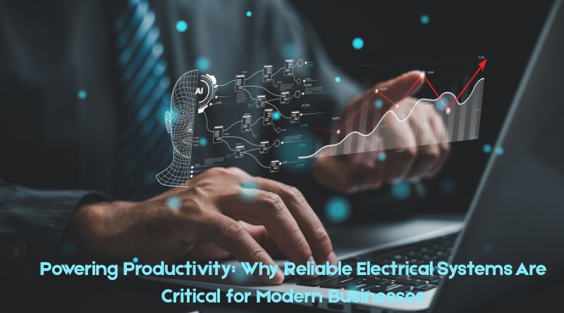 Powering Productivity: Why Reliable Electrical Systems Are Critical for Modern Businesses