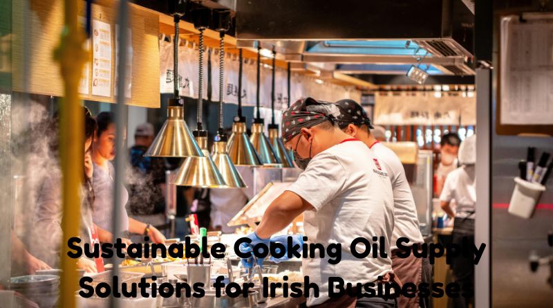 Sustainable Cooking Oil Supply Solutions for Irish Businesses