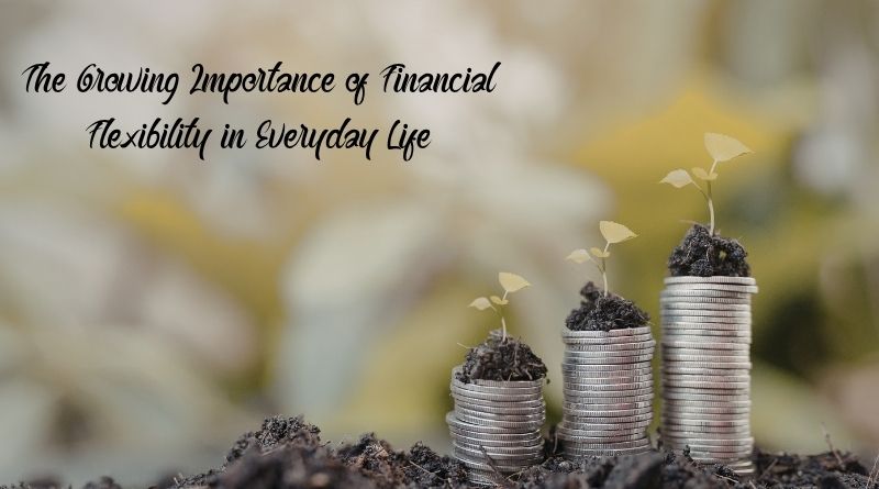 The Growing Importance of Financial Flexibility in Everyday Life