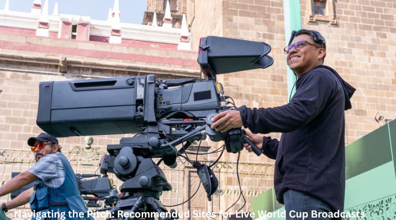 Navigating the Pitch: Recommended Sites for Live World Cup Broadcasts